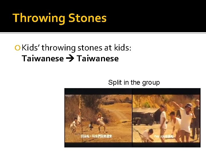Throwing Stones Kids’ throwing stones at kids: Taiwanese Split in the group 