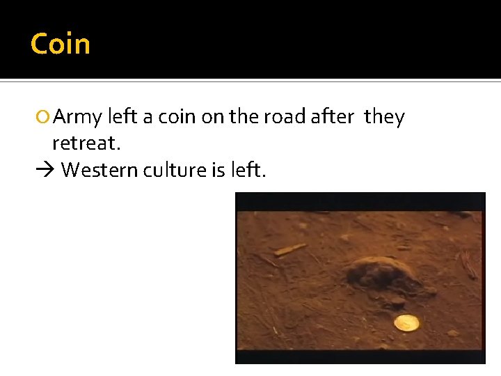 Coin Army left a coin on the road after retreat. Western culture is left.