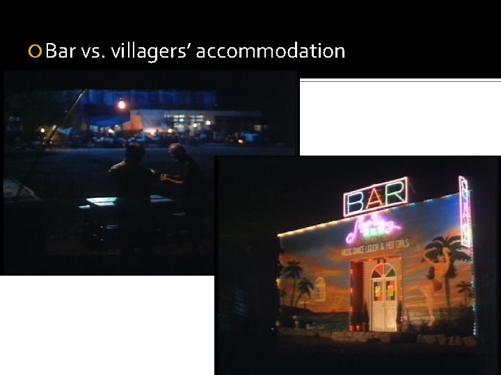  Bar vs. villagers’ accommodation 