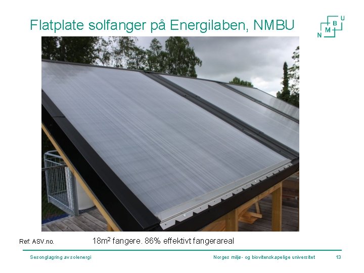 Flatplate solfanger på Energilaben, NMBU Ref: ASV. no. Sesonglagring av solenergi 18 m 2