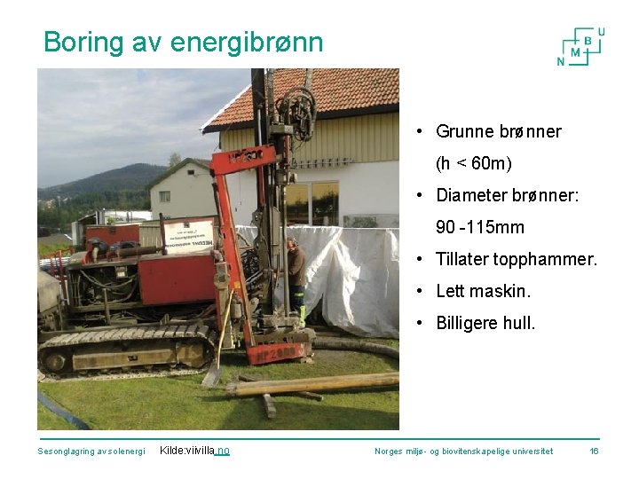 Boring av energibrønn • Grunne brønner (h < 60 m) • Diameter brønner: 90