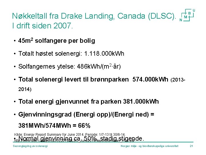 Nøkkeltall fra Drake Landing, Canada (DLSC). I drift siden 2007. • 45 m 2