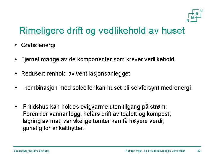 Rimeligere drift og vedlikehold av huset • Gratis energi • Fjernet mange av de