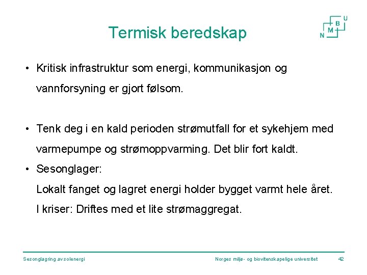 Termisk beredskap • Kritisk infrastruktur som energi, kommunikasjon og vannforsyning er gjort følsom. •