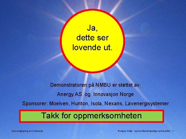 Ja, dette ser lovende ut. Demonstratoren på NMBU er støttet av: Anergy AS og