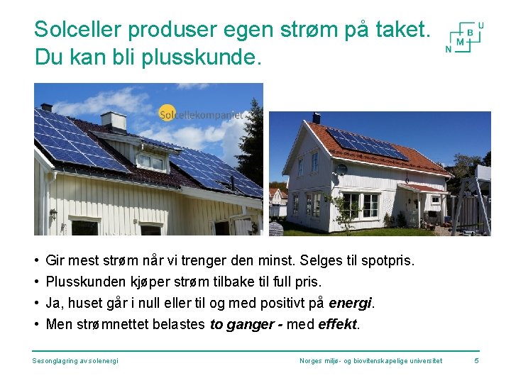 Solceller produser egen strøm på taket. Du kan bli plusskunde. • • Gir mest