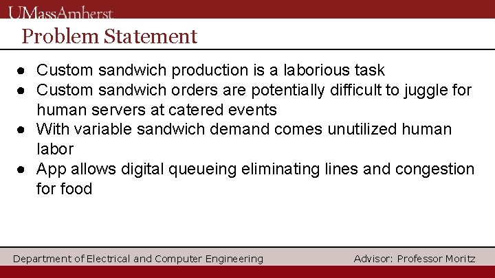 Problem Statement ● Custom sandwich production is a laborious task ● Custom sandwich orders