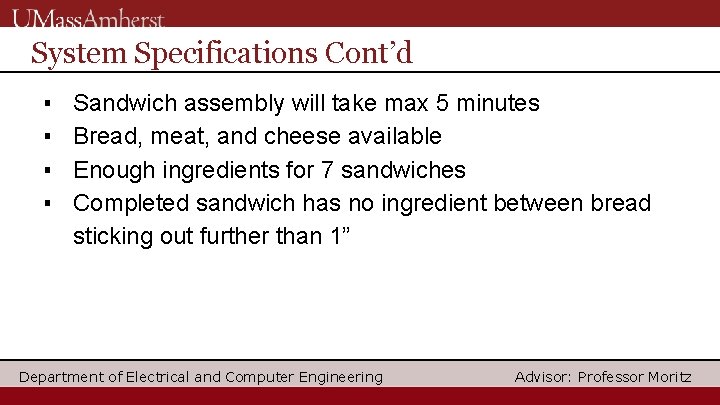 System Specifications Cont’d ▪ ▪ Sandwich assembly will take max 5 minutes Bread, meat,