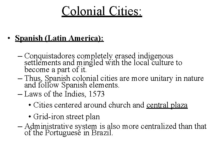 Colonial Cities: • Spanish (Latin America): – Conquistadores completely erased indigenous settlements and mingled