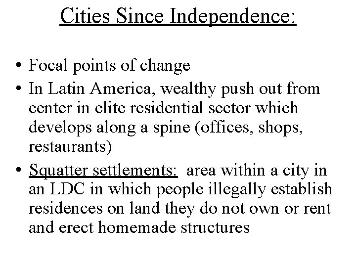 Cities Since Independence: • Focal points of change • In Latin America, wealthy push