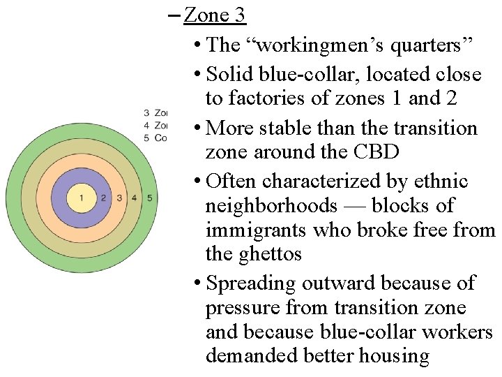 – Zone 3 • The “workingmen’s quarters” • Solid blue-collar, located close to factories – Zone 3 • The “workingmen’s quarters” • Solid blue-collar, located close to factories