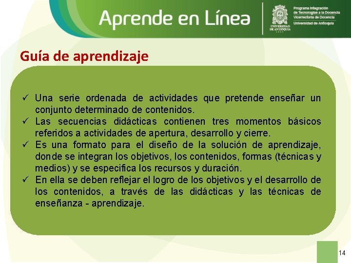 Guía de aprendizaje ü Una serie ordenada de actividades que pretende enseñar un conjunto