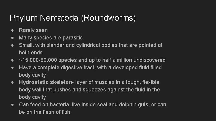 Phylum Nematoda (Roundworms) ● Rarely seen ● Many species are parasitic ● Small, with