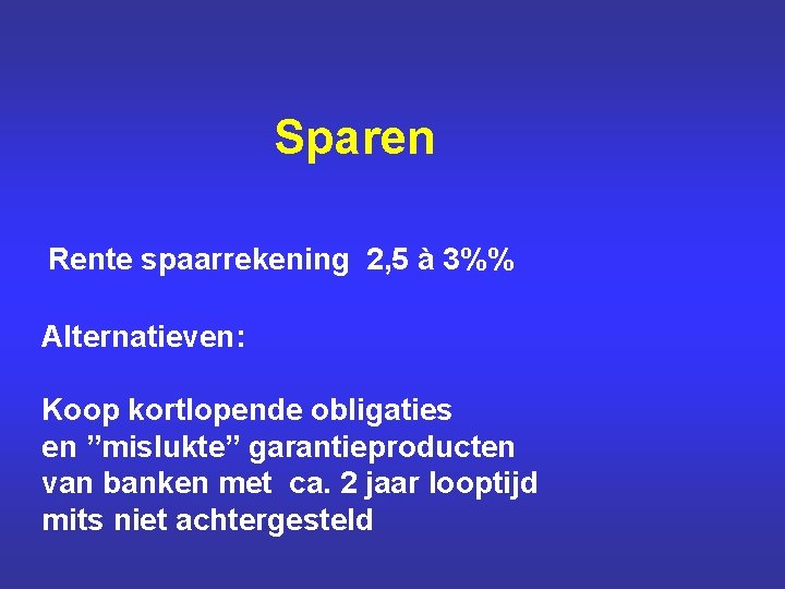 Sparen Rente spaarrekening 2, 5 à 3%% Alternatieven: Koop kortlopende obligaties en ”mislukte” garantieproducten