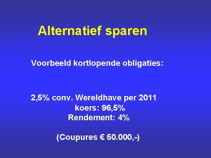 Alternatief sparen Voorbeeld kortlopende obligaties: 2, 5% conv. Wereldhave per 2011 koers: 96, 5%