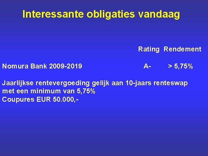 Interessante obligaties vandaag Rating Rendement Nomura Bank 2009 -2019 A- > 5, 75% Jaarlijkse