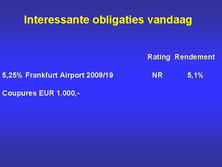 Interessante obligaties vandaag Rating Rendement 5, 25% Frankfurt Airport 2009/19 Coupures EUR 1. 000,