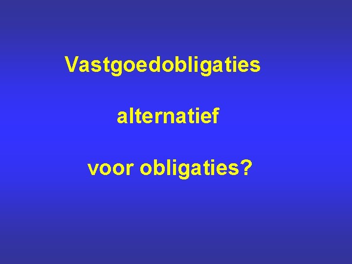 Vastgoedobligaties alternatief voor obligaties? 