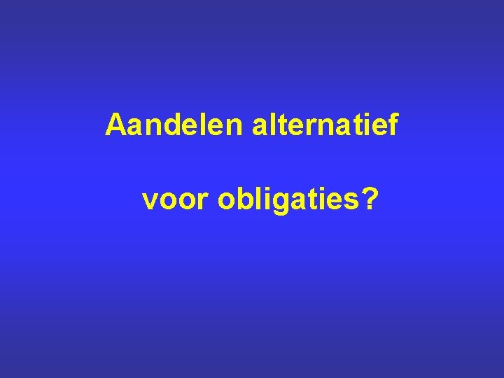 Aandelen alternatief voor obligaties? 