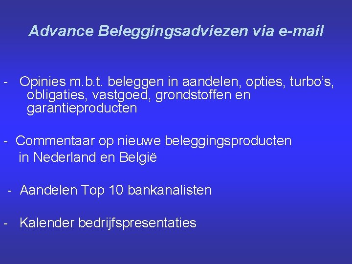 Advance Beleggingsadviezen via e-mail - Opinies m. b. t. beleggen in aandelen, opties, turbo’s,