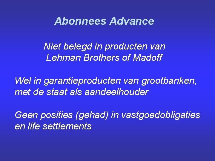 Abonnees Advance Niet belegd in producten van Lehman Brothers of Madoff Wel in garantieproducten
