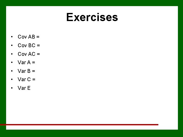 Exercises • Cov AB = • Cov BC = • Cov AC = •