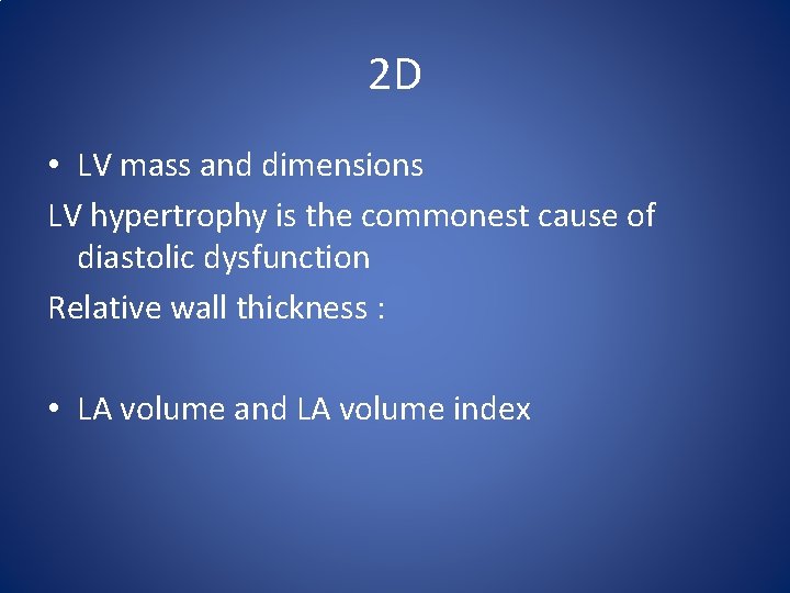 2 D • LV mass and dimensions LV hypertrophy is the commonest cause of