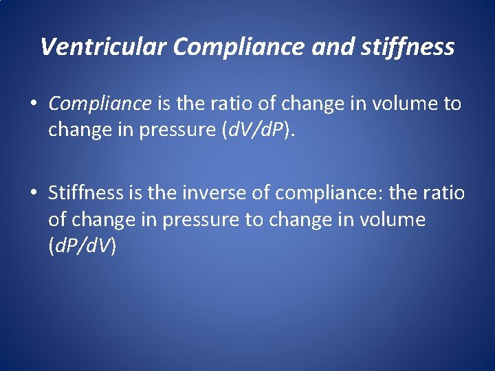 Ventricular Compliance and stiffness • Compliance is the ratio of change in volume to