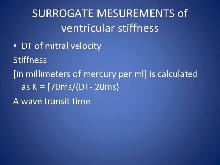 SURROGATE MESUREMENTS of ventricular stiffness • DT of mitral velocity Stiffness [in millimeters of