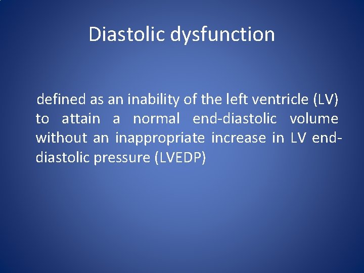Diastolic dysfunction defined as an inability of the left ventricle (LV) to attain a