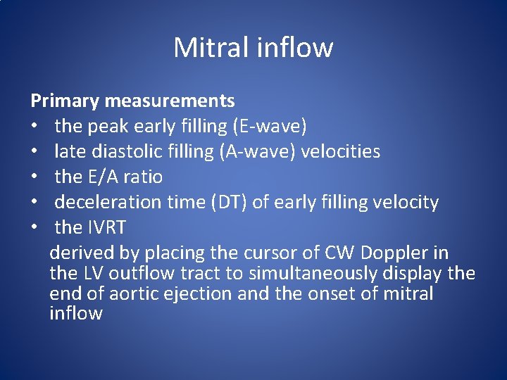 Mitral inflow Primary measurements • the peak early filling (E-wave) • late diastolic filling