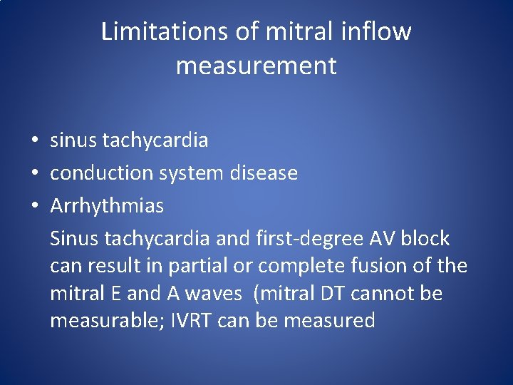 Limitations of mitral inflow measurement • sinus tachycardia • conduction system disease • Arrhythmias