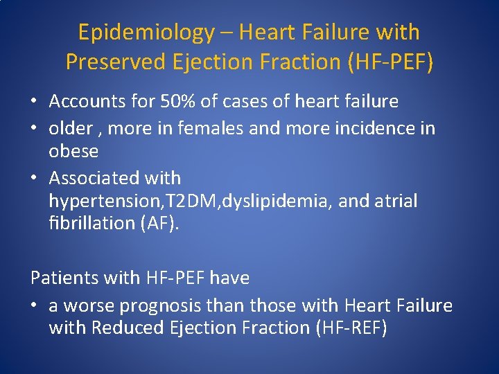 Epidemiology – Heart Failure with Preserved Ejection Fraction (HF-PEF) • Accounts for 50% of