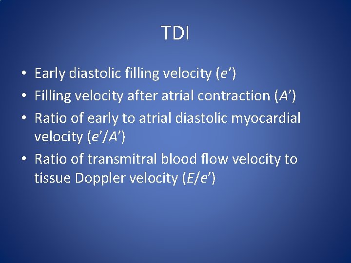 TDI • Early diastolic filling velocity (e′) • Filling velocity after atrial contraction (A′)