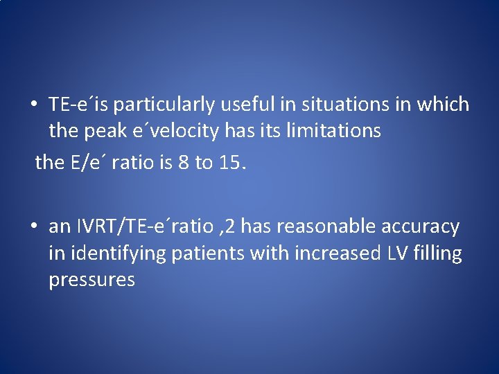  • TE-e´is particularly useful in situations in which the peak e´velocity has its