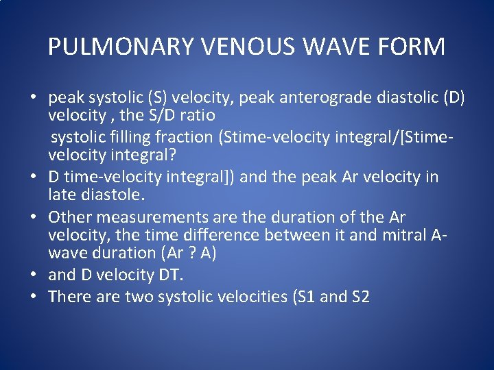 PULMONARY VENOUS WAVE FORM • peak systolic (S) velocity, peak anterograde diastolic (D) velocity