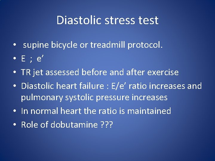 Diastolic stress test supine bicycle or treadmill protocol. E ; e’ TR jet assessed