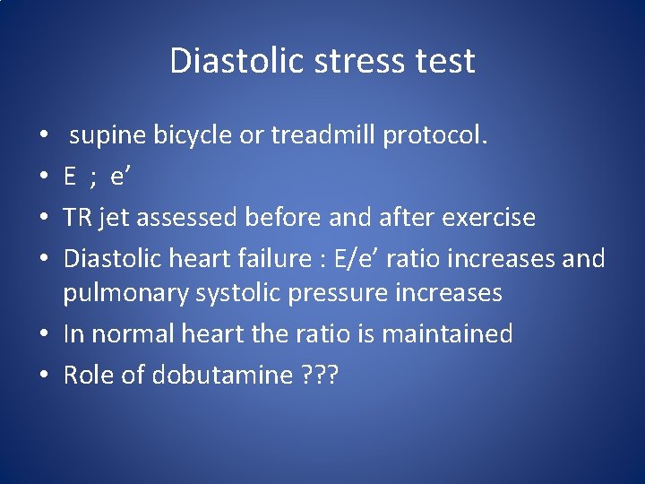 Diastolic stress test supine bicycle or treadmill protocol. E ; e’ TR jet assessed