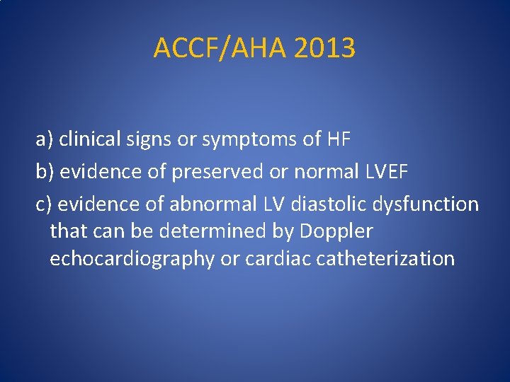 ACCF/AHA 2013 a) clinical signs or symptoms of HF b) evidence of preserved or