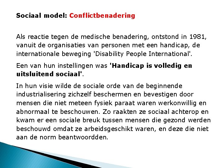 Sociaal model: Conflictbenadering Als reactie tegen de medische benadering, ontstond in 1981, vanuit de