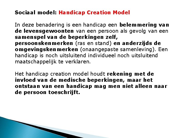 Sociaal model: Handicap Creation Model In deze benadering is een handicap een belemmering van