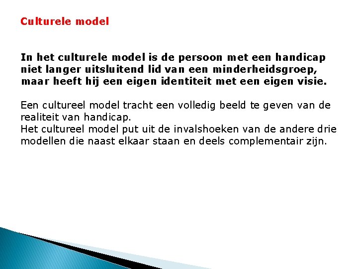 Culturele model In het culturele model is de persoon met een handicap niet langer