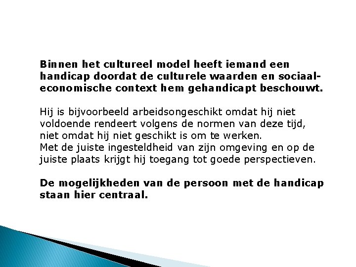 Binnen het cultureel model heeft iemand een handicap doordat de culturele waarden en sociaaleconomische