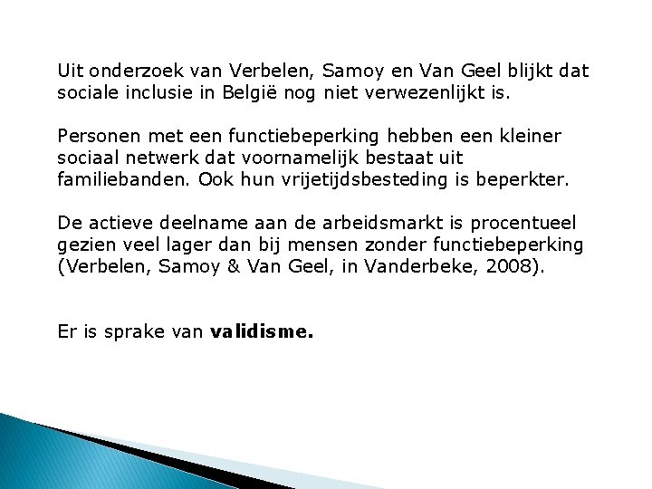 Uit onderzoek van Verbelen, Samoy en Van Geel blijkt dat sociale inclusie in België