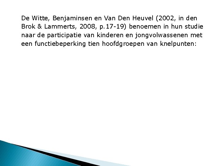 De Witte, Benjaminsen en Van Den Heuvel (2002, in den Brok & Lammerts, 2008,