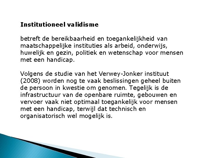 Institutioneel validisme betreft de bereikbaarheid en toegankelijkheid van maatschappelijke instituties als arbeid, onderwijs, huwelijk