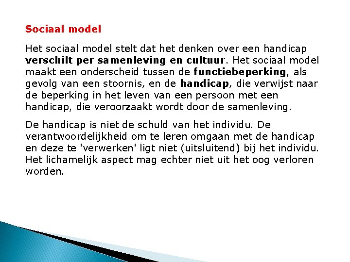 Sociaal model Het sociaal model stelt dat het denken over een handicap verschilt per