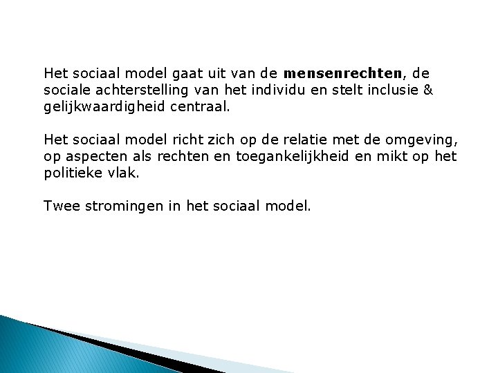 Het sociaal model gaat uit van de mensenrechten, de sociale achterstelling van het individu