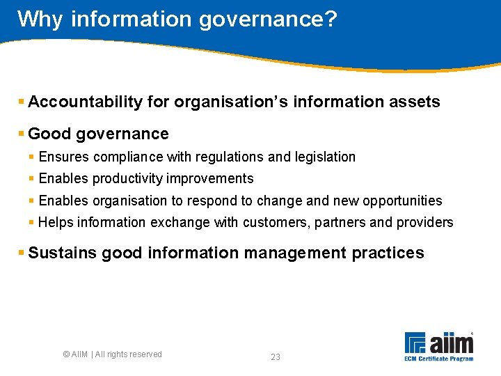 Why information governance? § Accountability for organisation’s information assets § Good governance § Ensures