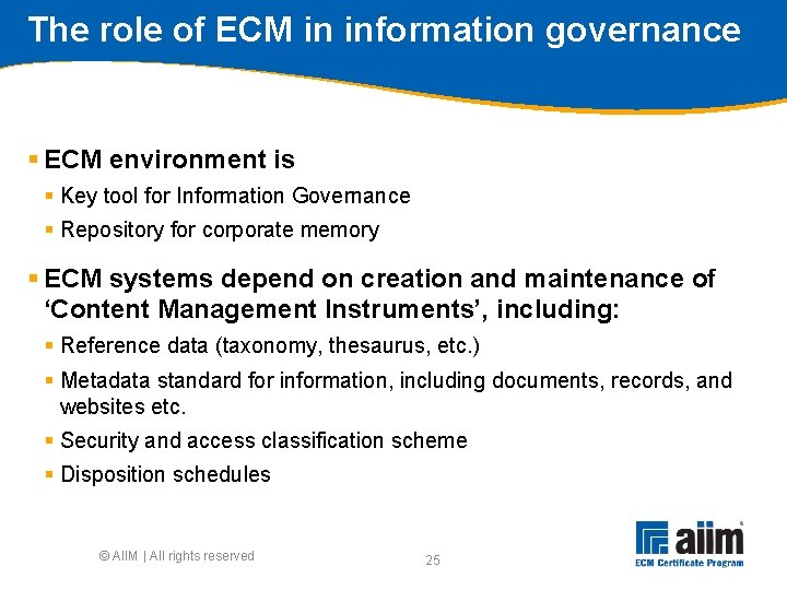 The role of ECM in information governance § ECM environment is § Key tool